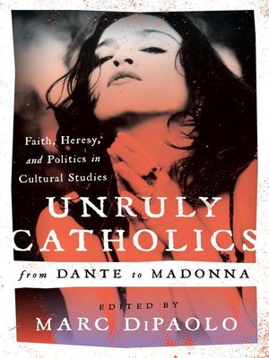 cover image of Unruly Catholics from Dante to Madonna